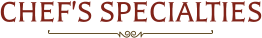 CHEF'S SPECIALTIES